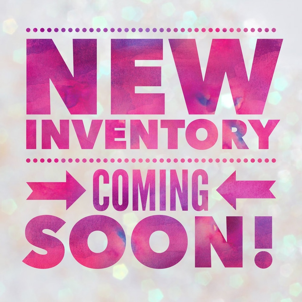 New Inventory Coming Soon!!!